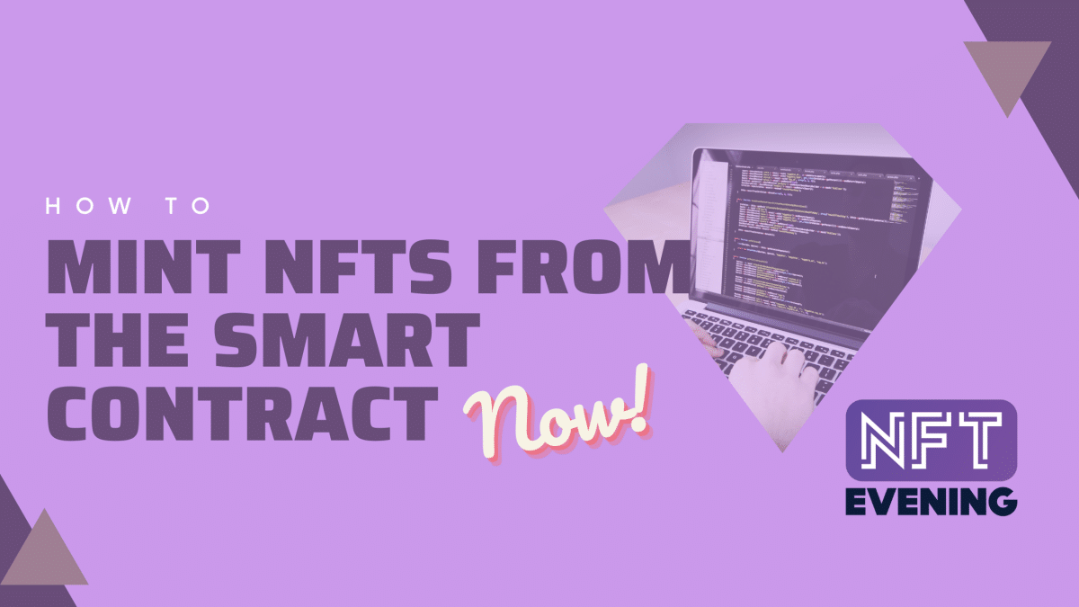 how to mint nfts from the smart contract now nftevening guide