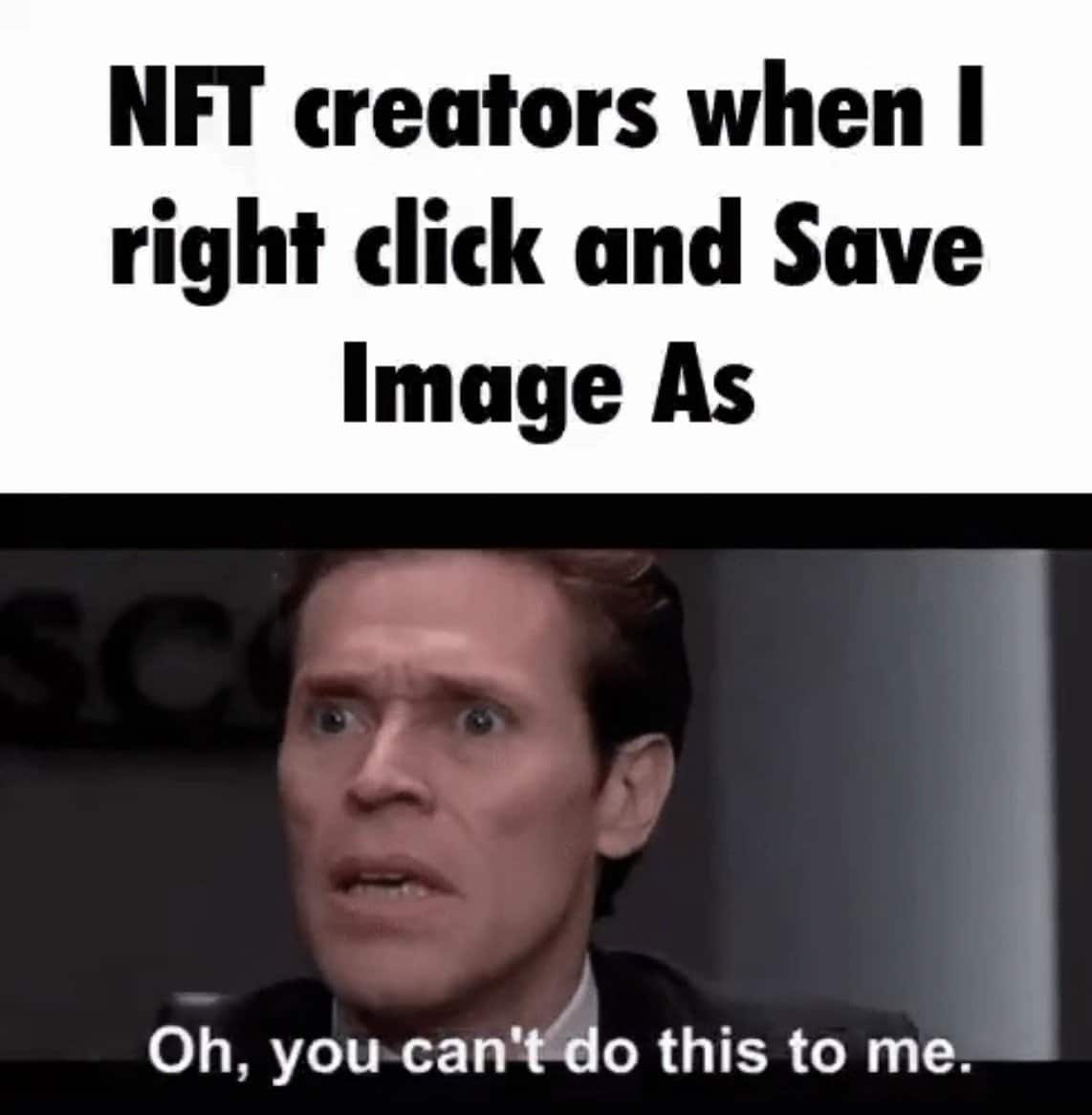 NFT meme featuring Willem Dafoe's character from Spiderman saying "Oh, you can't do this to me."