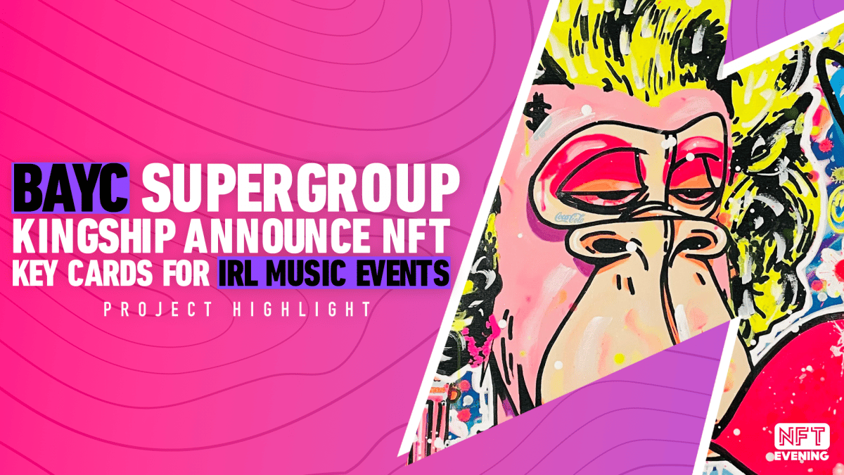 BAYC_Supergroup_KINGSHIP_Announce_NFT_Key_Cards_For_IRL_Music_Events
