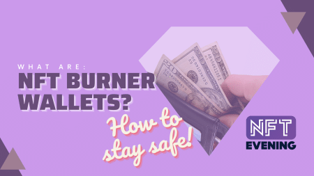 NFT burner wallets what are they how to stay safe nftevening guide