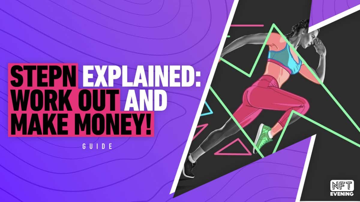 STEPN Explained: Work Out and Make Money!