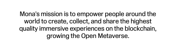 text box which reads 'Mona's mission is to empower people around the world to create, collect, and share the highest quality immersive experiences on the blockchain, growing the Open Metaverse.'