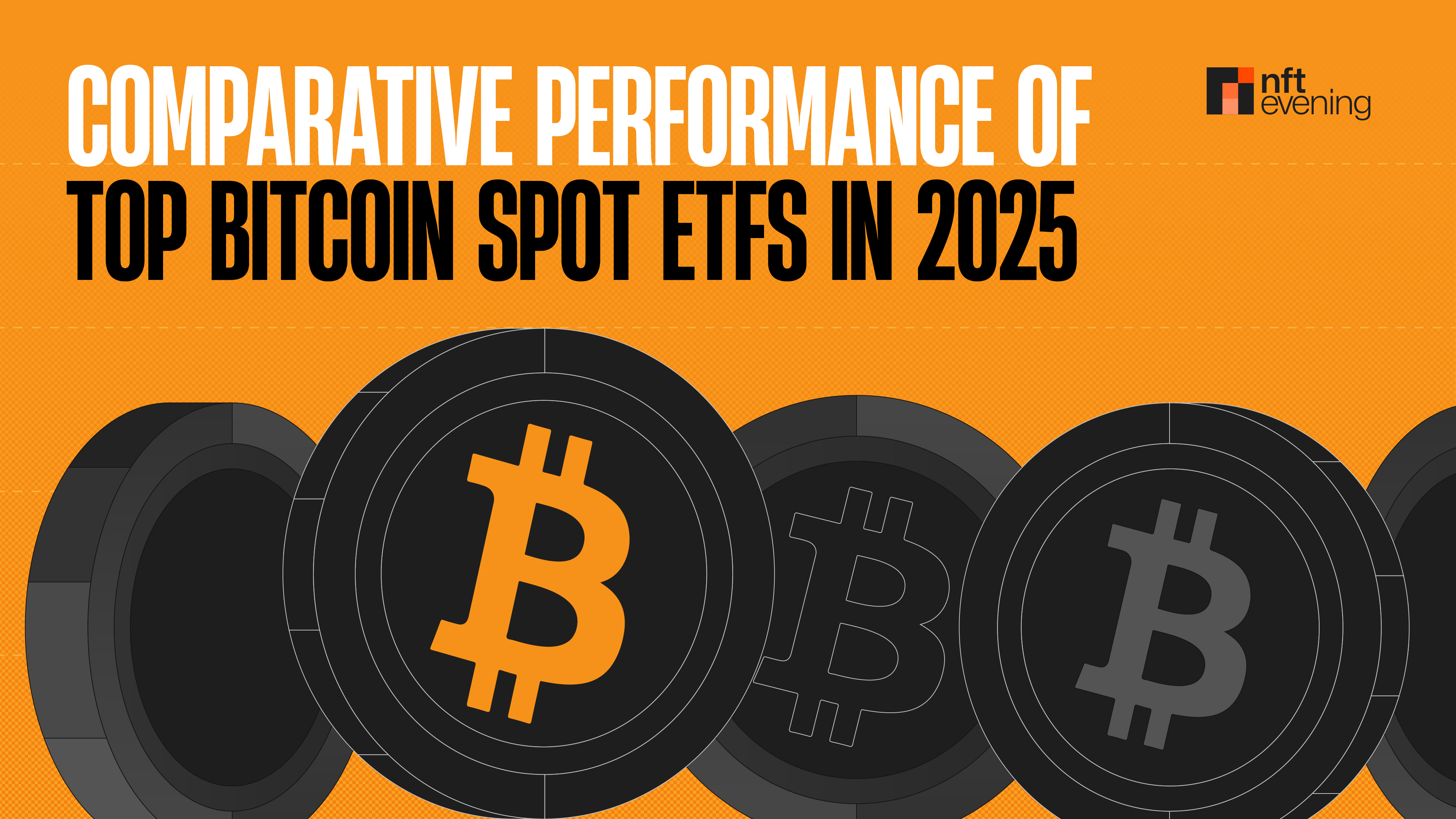 Comparative Performance of Top Bitcoin Spot ETFs in 2025